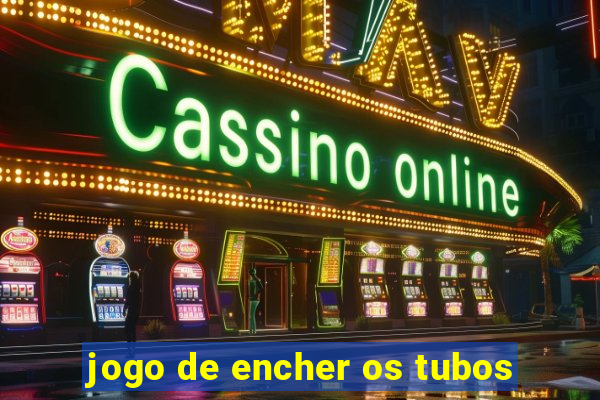 jogo de encher os tubos